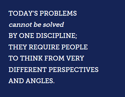 This image shows a blue text box with white text reading TODAY’S PROBLEMS cannot be solved BY ONE DISCIPLINE; THEY REQUIRE PEOPLE TO THINK FROM VERY DIFFERENT PERSPECTIVES AND ANGLES.